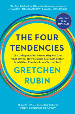 The Four Tendencies: The Indispensable Personality Profiles That Reveal How to Make Your Life Better (and Other People's Lives Better, Too) - Gretchen Rubin