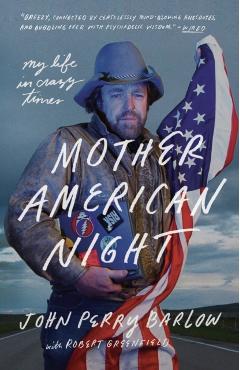 Mother American Night: My Life in Crazy Times - John Perry Barlow