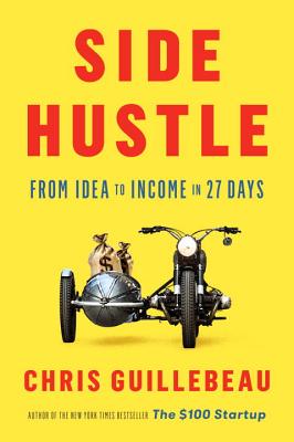 Side Hustle: From Idea to Income in 27 Days - Chris Guillebeau