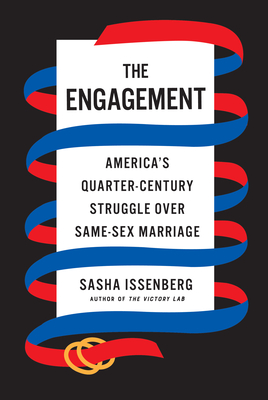 The Engagement: America's Quarter-Century Struggle Over Same-Sex Marriage - Sasha Issenberg