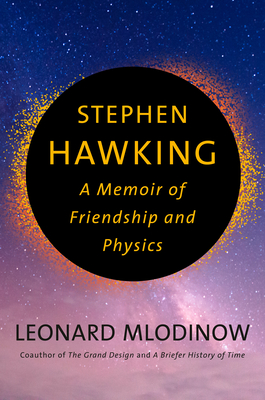 Stephen Hawking: A Memoir of Friendship and Physics - Leonard Mlodinow