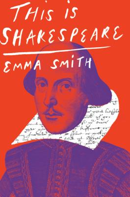 This Is Shakespeare - Emma Smith