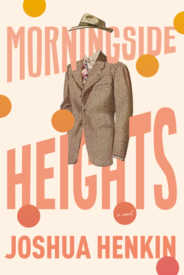 Morningside Heights - Joshua Henkin