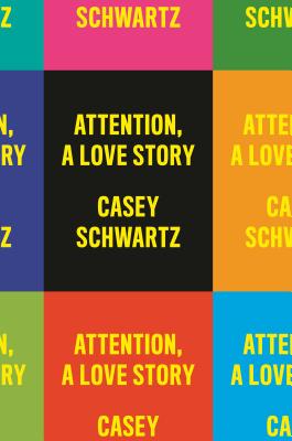Attention: A Love Story - Casey Schwartz