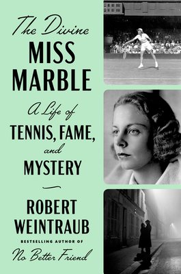 The Divine Miss Marble: A Life of Tennis, Fame, and Mystery - Robert Weintraub