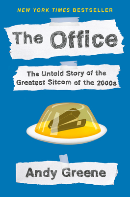 The Office: The Untold Story of the Greatest Sitcom of the 2000s: An Oral History - Andy Greene