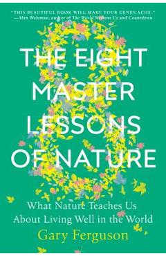Coperta cărții 'The Eight Master Lessons of Nature: What Nature Teaches Us about Living Well in the World - Gary Ferguson'