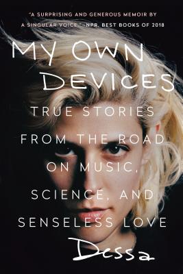 My Own Devices: True Stories from the Road on Music, Science, and Senseless Love - Dessa