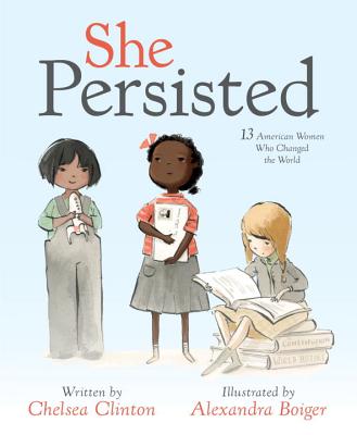 She Persisted: 13 American Women Who Changed the World - Chelsea Clinton