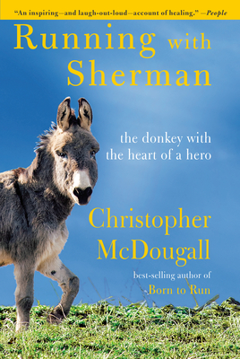 Running with Sherman: The Donkey with the Heart of a Hero - Christopher Mcdougall