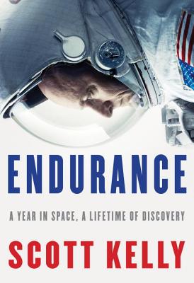 Endurance: A Year in Space, a Lifetime of Discovery - Scott Kelly