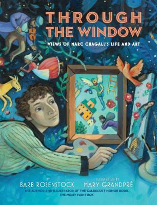 Through the Window: Views of Marc Chagall's Life and Art - Barb Rosenstock