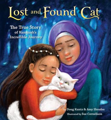 Lost and Found Cat: The True Story of Kunkush's Incredible Journey - Doug Kuntz