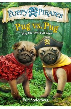 Coperta cărții 'Puppy Pirates #6: Pug vs. Pug - Erin Soderberg'