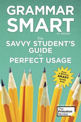 Grammar Smart, 4th Edition: The Savvy Student's Guide to Perfect Usage - The Princeton Review