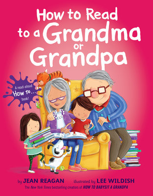 How to Read to a Grandma or Grandpa - Jean Reagan