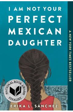 I Am Not Your Perfect Mexican Daughter - Erika L. Snchez
