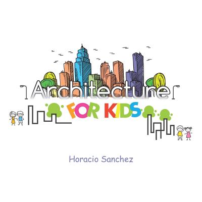 Architecture for Kids - Horacio Sanchez