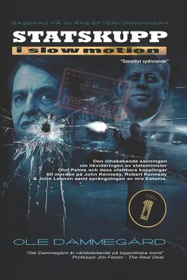 Statskupp i Slowmotion I: Om mordet p� Olof Palme och Estoniakatastrofen - Ole Dammegard