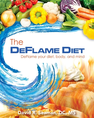 The Deflame Diet: DeFlame your diet, body, and mind - David R. Seaman