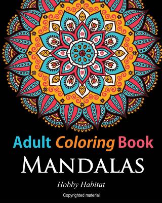 Adult Coloring Books: Mandalas: Coloring Books for Adults Featuring 50 Beautiful Mandala, Lace and Doodle Patterns - Hobby Habitat Coloring Books