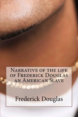 Narrative of the Life of Frederick Douglas an American Slave - Frederick Douglas