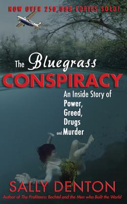 The Bluegrass Conspiracy: An Inside Story of Power, Greed, Drugs & Murder - Sally Denton