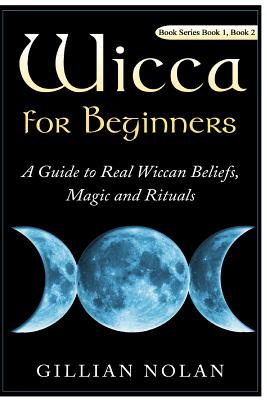 Wicca for Beginners: 2 in 1 Wicca Guide - Gillian Nolan