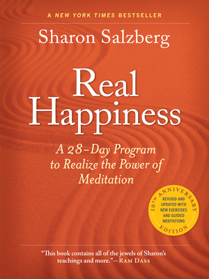 Real Happiness, 10th Anniversary Edition: A 28-Day Program to Realize the Power of Meditation - Sharon Salzberg