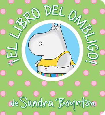 �el Libro del Ombligo! = The Belly Button Book! - Sandra Boynton