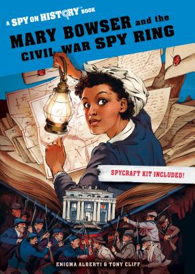 Mary Bowser and the Civil War Spy Ring: A Spy on History Book - Enigma Alberti