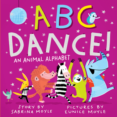 ABC Dance!: An Animal Alphabet - Sabrina Moyle