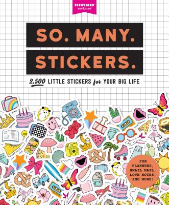 So. Many. Stickers.: 2,500 Little Stickers for Your Big Life - Pipsticks(r)+workman(r)