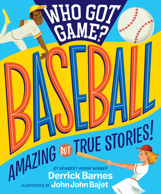Who Got Game?: Baseball: Amazing But True Stories! - Derrick D. Barnes