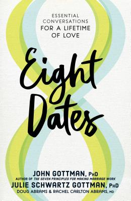 Eight Dates: Essential Conversations for a Lifetime of Love - John Gottman
