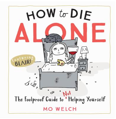 How to Die Alone: The Foolproof Guide to Not Helping Yourself - Mo Welch