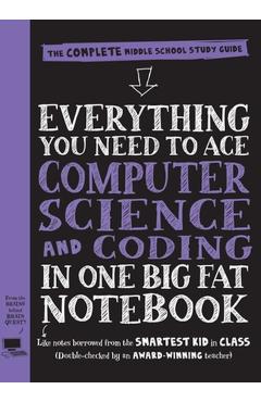 Everything You Need to Ace Computer Science and Coding in One Big Fat Notebook: The Complete Middle School Study Guide (Big Fat Notebooks) - Workman Publishing