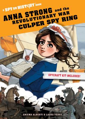 Anna Strong and the Revolutionary War Culper Spy Ring: A Spy on History Book - Enigma Alberti