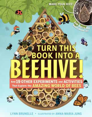 Turn This Book Into a Beehive!: And 19 Other Experiments and Activities That Explore the Amazing World of Bees - Lynn Brunelle