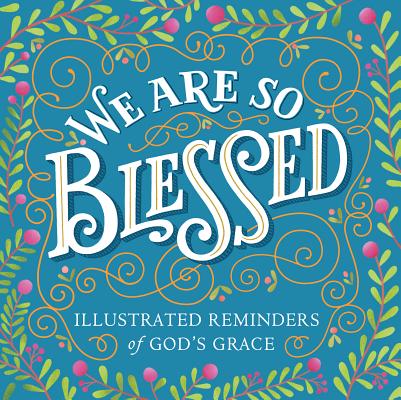 We Are So Blessed: Illustrated Reminders of God's Grace - Workman Publishing