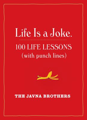 Life Is a Joke: 100 Life Lessons (with Punch Lines) - Gordon &. John Javna