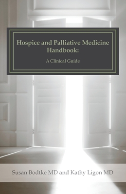 Hospice and Palliative Medicine Handbook: A Clinical Guide - Kathy Ligon Md