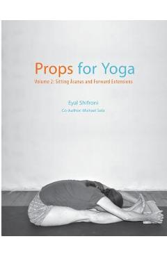 Poza produsului Props for Yoga - Volume 2: Sitting Asanas and Forward Extensions - Michael Sela
