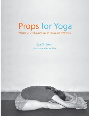 Props for Yoga - Volume 2: Sitting Asanas and Forward Extensions - Michael Sela