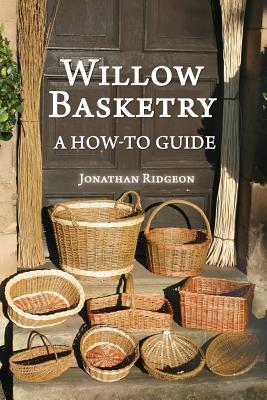Willow Basketry: A How-To Guide - Jonathan Ridgeon