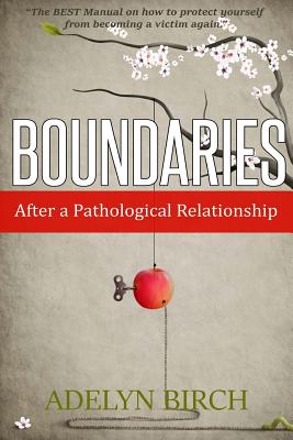 Boundaries After a Pathological Relationship - Adelyn Birch