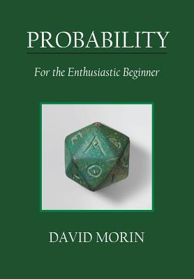 Probability: For the Enthusiastic Beginner - David J. Morin