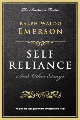 Self Reliance: And Other Essays - Ralph Waldo Emerson