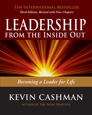 Leadership from the Inside Out: Becoming a Leader for Life - Kevin Cashman