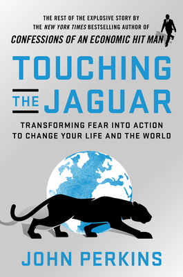 Touching the Jaguar: Transforming Fear Into Action to Change Your Life and the World - John Perkins
